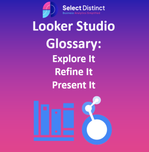 Looker Studio: Explore It, Refine It, Present It