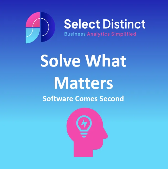 Select Distinct: Solve What Matters. Software Comes Second