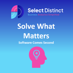 Select Distinct: Solve What Matters. Software Comes Second