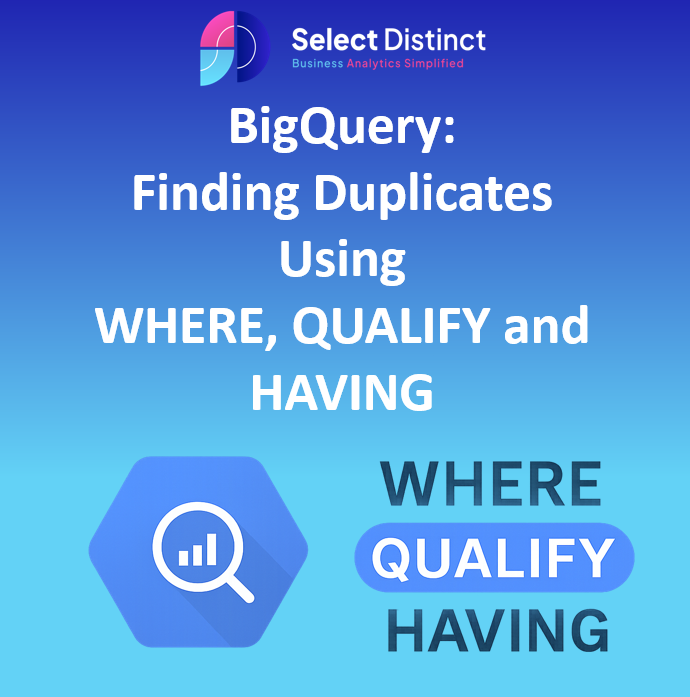 BigQuery Finding Duplicates Using WHERE, QUALIFY, HAVING